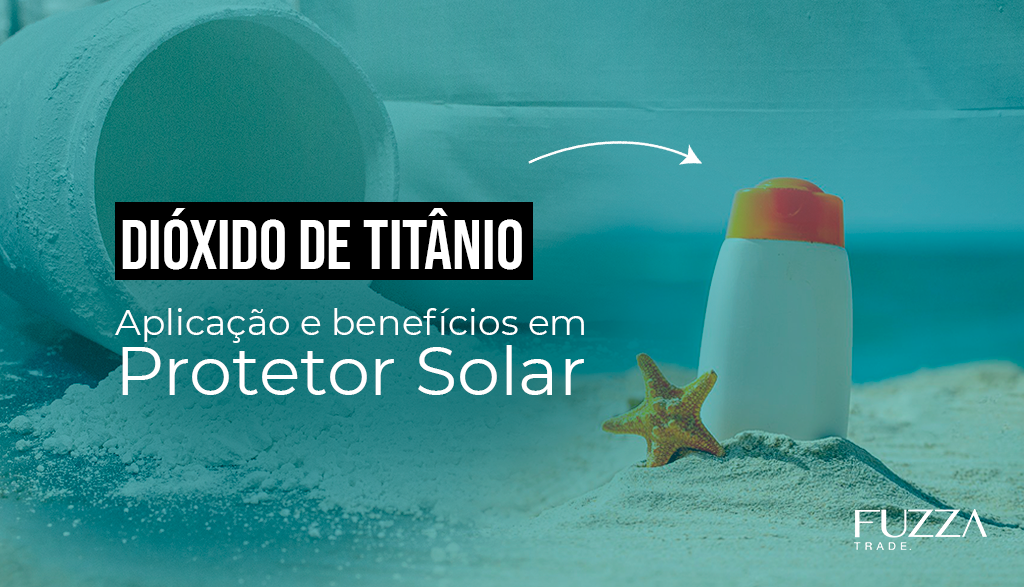 dioxidodetitanioemprotetorsolarbeneficiosdodioxidodetitanioempresaimportacaorioclarofuzzatrade